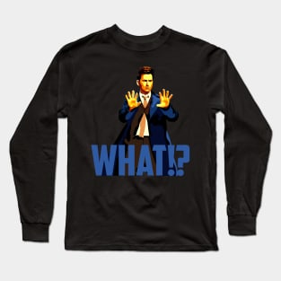 What!? Long Sleeve T-Shirt